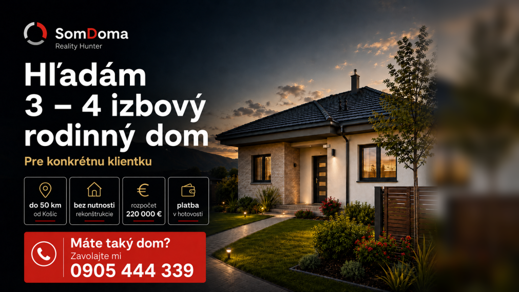 Hľadám 3 – 4 izbový rodinný dom do 50 km od Košíc